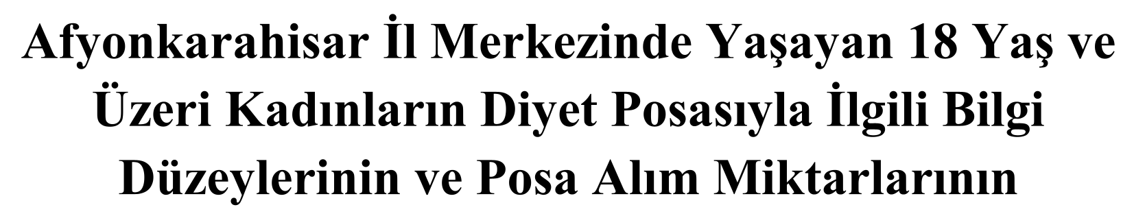 Afyonkarahisar İl Merkezinde Yaşayan 18 Yaş ve Üzeri Kadınların Diyet Posasıyla İlgili Bilgi Düzeylerinin ve Posa Alım Miktarlarının Belirlenmesi — Figure 1