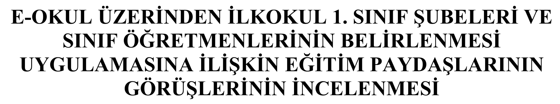 E-Okul üzerinden ilkokul 1. sınıf şubeleri ve sınıf öğretmenlerinin belirlenmesi uygulamasına ilişkin eğitim paydaşlarının görüşlerinin incelenmesi — Figure 1