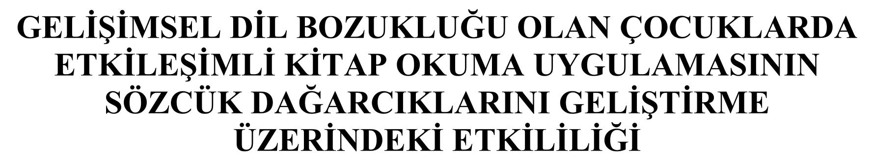 GELİŞİMSEL DİL BOZUKLUĞU OLAN ÇOCUKLARDA ETKİLEŞİMLİ KİTAP OKUMA UYGULAMASININ SÖZCÜK DAĞARCIKLARINI GELİŞTİRME ÜZERİNDEKİ ETKİLİLİĞİ — Figure 1