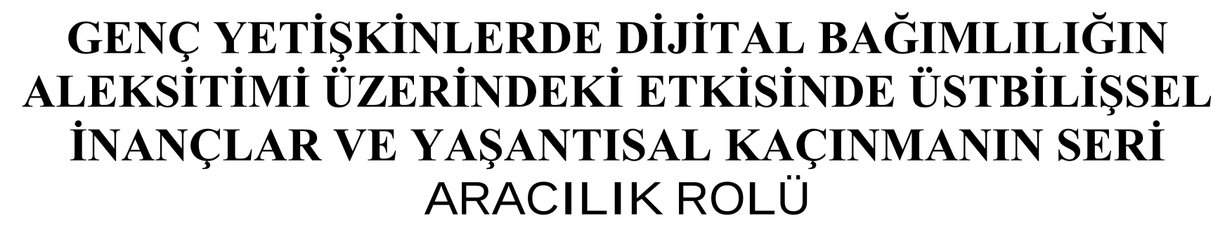 Genç yetişkinlerde dijital bağımlılığın aleksitimi üzerindeki etkisinde üstbilişsel inançlar ve yaşantısal kaçınmanın seri aracılık rolü — Şekil 1