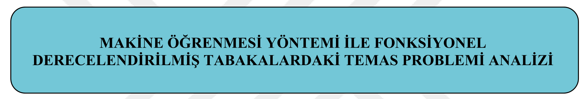 Makine öğrenmesi yöntemi ile fonksiyonel derecelendirilmiş tabakalardaki temas problemi analizi — Şekil 1