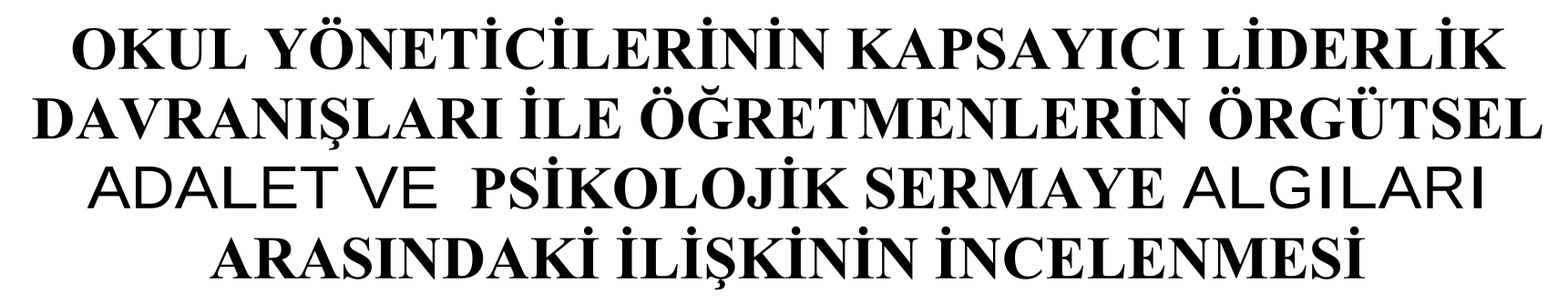 Okul Yöneticilerinin Kapsayıcı Liderlik Davranışları ile Öğretmenlerin Örgütsel Adalet ve Psikolojik Sermaye Algıları Arasındaki İlişkinin İncelenmesi — Şekil 1