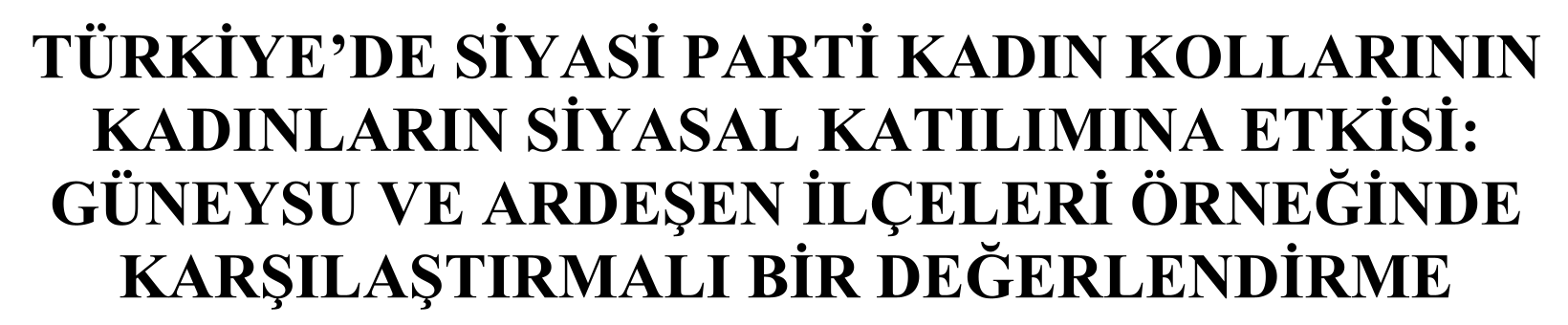 Türkiye’de siyasi parti kadın kollarının kadınların siyasal katılımına etkisi: Güneysu ve Ardeşen ilçeleri örneğinde karşılaştırmalı bir değerlendirme — Şekil 1