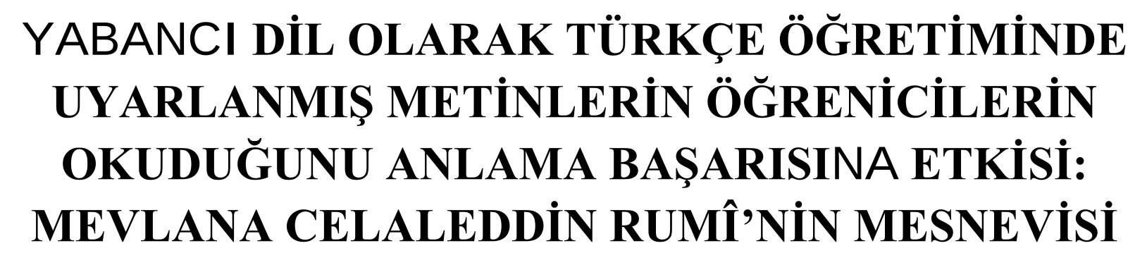 YABANCI DİL OLARAK TÜRKÇE ÖĞRETİMİNDE UYARLANMIŞ METİNLERİN ÖĞRENİCİLERİN OKUDUĞUNU ANLAMA BAŞARISINA ETKİSİ: MEVLANA CELALEDDİN RUMÎ’NİN MESNEVİSİ — Figure 1