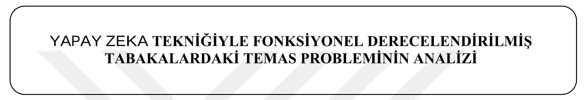 Yapay zeka tekniğiyle fonksiyonel derecelendirilmiş tabakalardaki temas probleminin analizi — Şekil 3